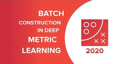 Batch construction strategies in deep metric learning | GHOST Day: AMLC 2020