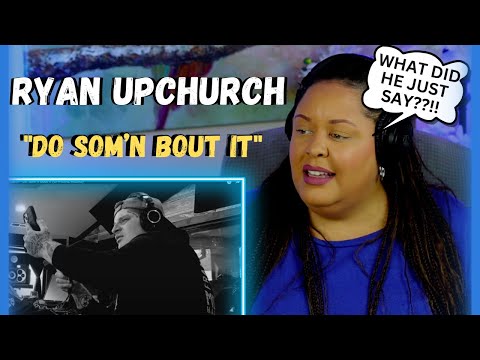 First Time Hearing RYAN UPCHURCH - "DO SOM'N BOUT IT"