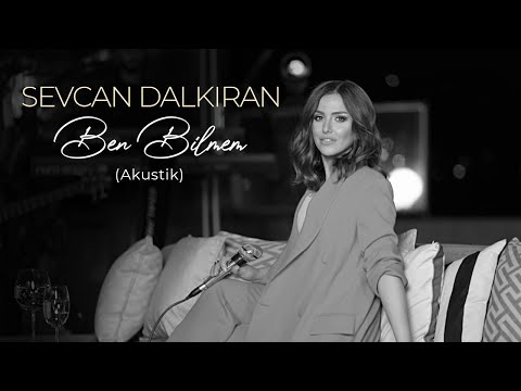 Sevcan Dalkıran - Ben Bilmem (Akustik)