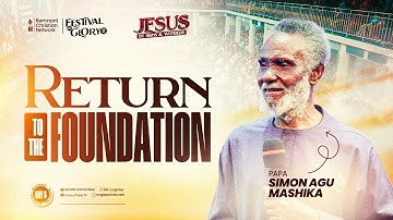 RETURN TO THE FOUNDATION - PAPA SIMON AGU MASHIKA