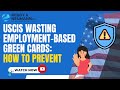 USCIS Wasting Employment-Based Green Cards: How to Prevent