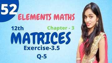Q 5 Ex 3.5 Matrices | Class 12 Chapter 3 Elements Maths