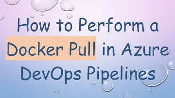 How to Perform a Docker Pull in Azure DevOps Pipelines