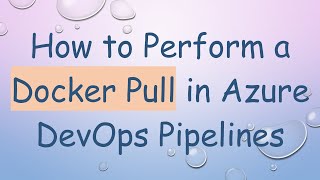 How to Perform a Docker Pull in Azure DevOps Pipelines