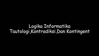 Tautologi, Kontradiksi, dan Kontingent