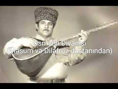 Osmanlı Divanisi.Məsum və Diləfruz dastanından.Ustadlar Ustadı Aşıq Kamandar Əfəndiyev(Xan Kamandar)