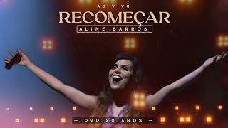 [ÁUDIO] Recomeçar (Ao Vivo) - Aline Barros | 20 ANOS