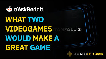WHAT TWO VIDEOGAMES WOULD MAKE A GREAT GAME COMBINED | r/AskReddit