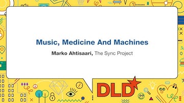 Music, Medicine And Machines (Marko Ahtisaari, The Sync Project) | DLD17