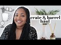 THERE'S NO RUSH TO DECORATING & FURNISHING YOUR HOME! | Decorating on a budget | Crate & Barrel HAUL