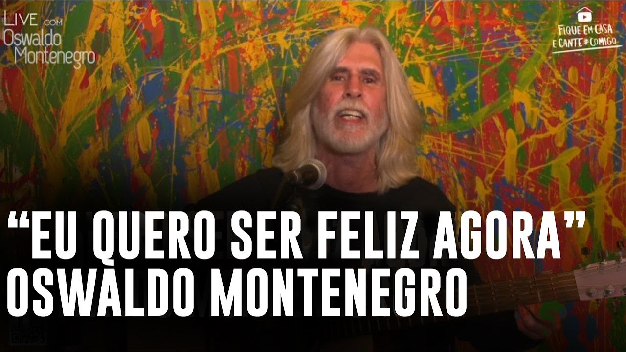 Oswaldo Montenegro Eu Quero Ser Feliz Agora