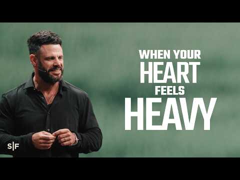 When Your Heart Feels Heavy | Steven Furtick