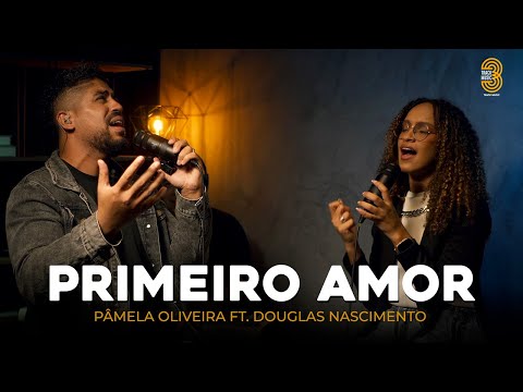 Pâmela Oliveira ft. Douglas Nascimento | Primeiro Amor [COVER LIVE SESSION]