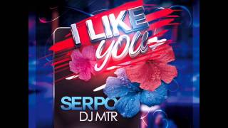 SERPO & DJ MTR -- I like you