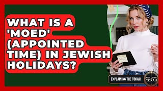 What Is A Moed Appointed Time In Jewish Holidays? - Explaining The Torah
