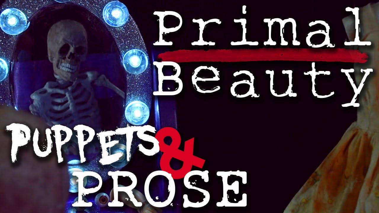 Puppets & Prose: Primal Beauty