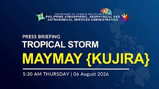 Press Briefing: Tropical Storm Maymay {Kujira} Issued at 5:30 AM | August 6, 2026 - Thursday