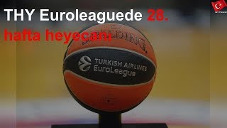 Thy Euroleaguede 28. Hafta Heyecanı