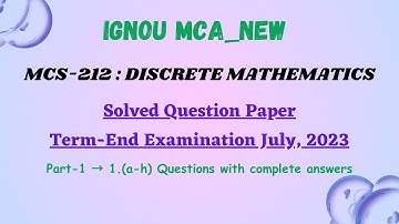 IGNOU MCA | First Semester | MCS 212  DISCRETE MATHEMATICS | Solved Questions July, 2023 | Part 1