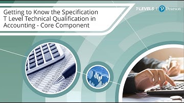Getting to Know the Specification T Level in Accounting- Core Component