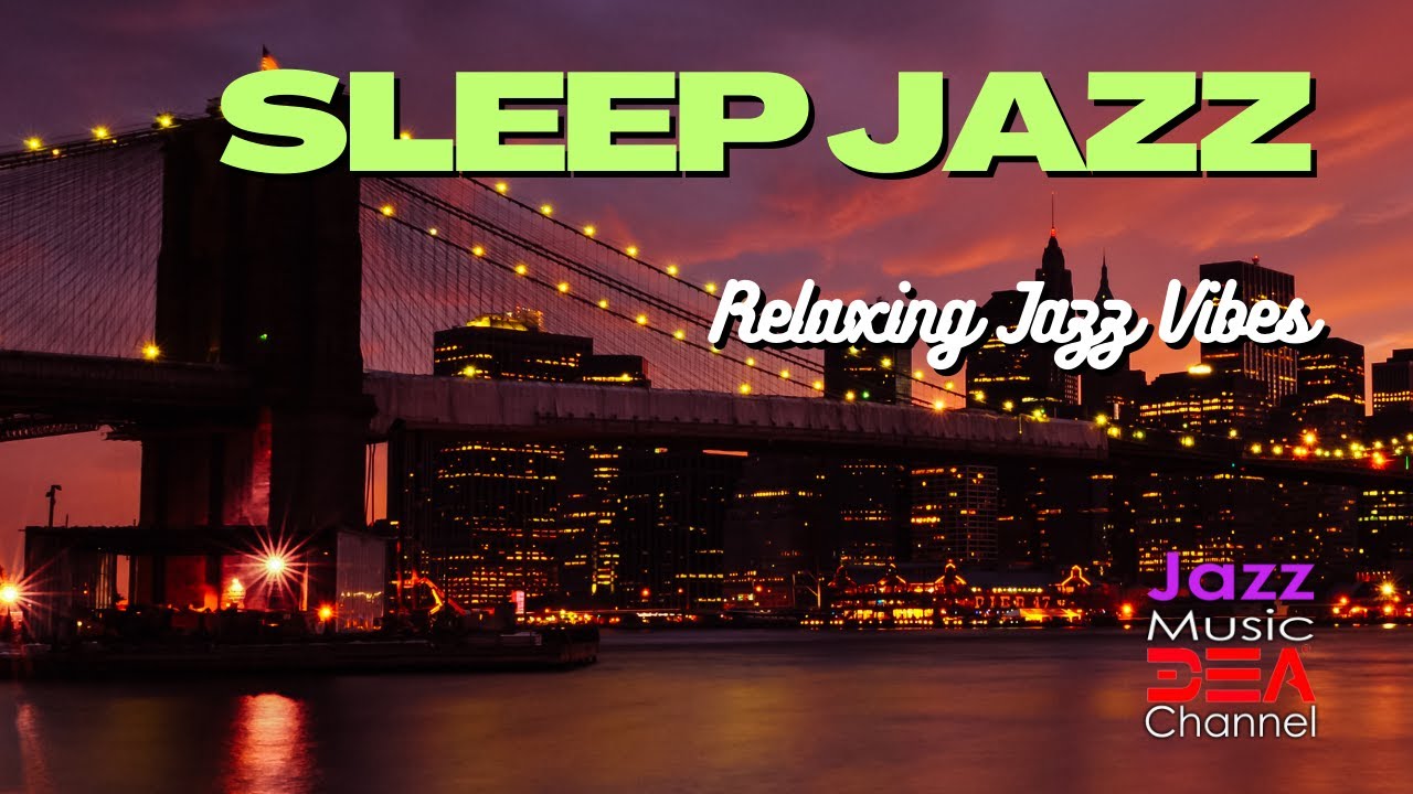 SLEEP JAZZ: Piano Jazz Music to Relax, Slow Jazz for Sleep, Jazz Music DEA Channel