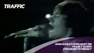 TRAFFIC - John Barleycorn Must Die, Pearly Queen, Stranger to Himself - Live