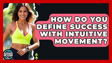 How Do You Define Success With Intuitive Movement? - Running Beyond Limits