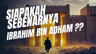 Kisah Ibrahim Bin Adham Seorang Raja Yang Menjadi Sufi