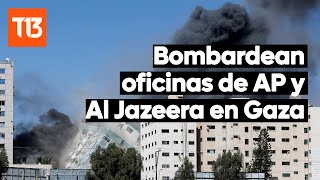 Ejército de Israel bombardea oficinas de AP y Al Jazeera en Gaza