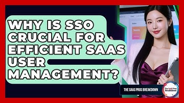 Why Is SSO Crucial For Efficient SaaS User Management? - The SaaS Pros Breakdown