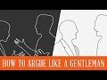 How To Argue Like A Gentleman - Argument Etiquette + Debate, Fight & Confrontation DO's & DON'Ts