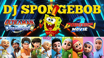 DJ SPONGEBOB - LAGU KEREN SPONGEBOB, UPIN IPIN, NUSSA, DORAEMON, ULTRAMAN, SUPERHERO, MECHAMATO, ETC