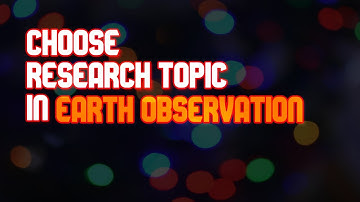How to choose a research topic - Earth Observation and remote sensing