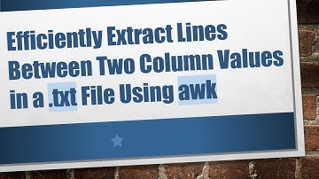 Efficiently Extract Lines Between Two Column Values in a .txt File Using awk