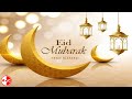 Eid Mubarak Eid Mubarak Song Eid Ul Fitr Eid Greetings تقبل الله منا و منكم 