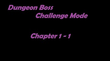 Dungeon Boss Challenge Mode - Chapter 1-1