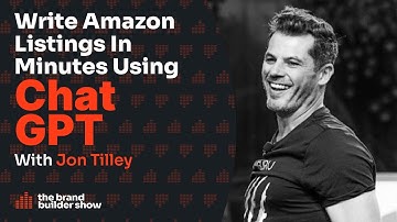 Jon Tilley: Using ChatGPT To Write Amazon Listings In Minutes | E055