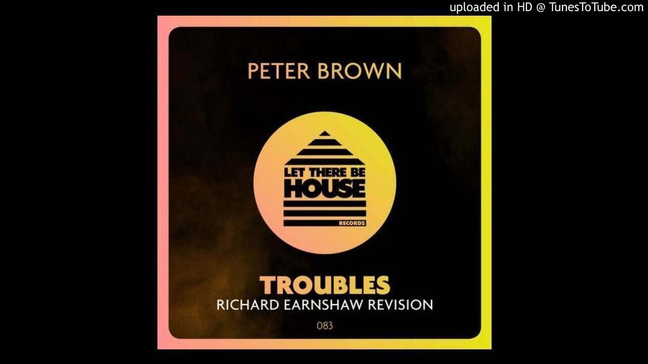 Peter Brown - Troubles (Richard Earnshaw Extended Revision)