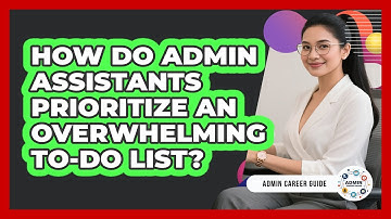 How Do Admin Assistants Prioritize An Overwhelming To-do List? - Admin Career Guide