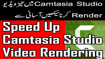 How to Speed Up Video Rendering in Camtasia Studio in Urdu/Hindi Tutorial