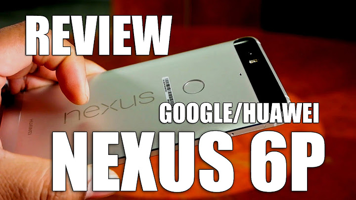 Huawei google nexus 6p 64gb review năm 2024