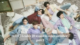 GOT7 Leader JB Teased by Other Members part 2