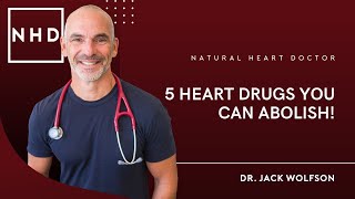 5 Heart Drugs You Can Abolish | Heart Drug You Can Go Without | Dr. Jack Wolfson