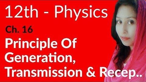 FSc Physics Part 2, Ch 16 - Principle of Generation & Transmission - 12th Class Physics