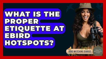 What Is The Proper Etiquette At EBird Hotspots? - Bird Watching Diaries