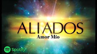 Aliados - Amor Mío (oriana)  |  #Aliados - #AmorMio #Oriana