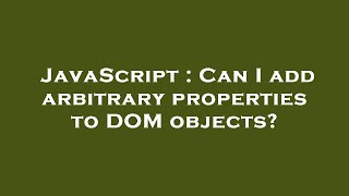 JavaScript : Can I add arbitrary properties to DOM objects?