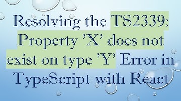 Resolving the TS2339: Property 