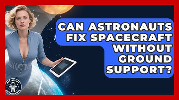 Can Astronauts Fix Spacecraft Without Ground Support? - All About Astronauts