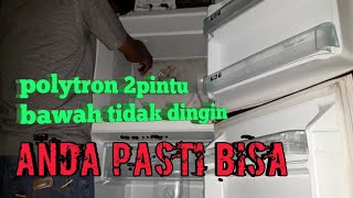 kulkas Polytron 2 pintu bawah tidak dingin ternyata mudah